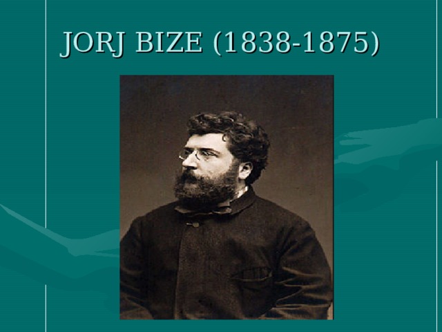 JORJ BIZE (1838-1875) 