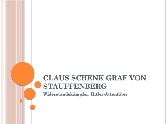 Claus Schenk Graf von Stauffenberg Widerstandskämpfer, Hitler-Attentäter 