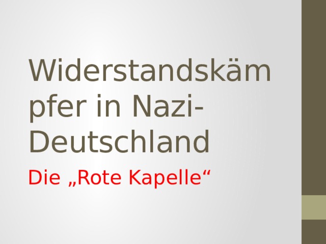 Widerstandskämpfer in Nazi-Deutschland Die „Rote Kapelle“ 