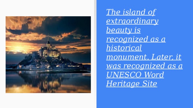 The island of extraordinary beauty is recognized as a historical monument. Later, it was recognized as a UNESCO Word Heritage Site 
