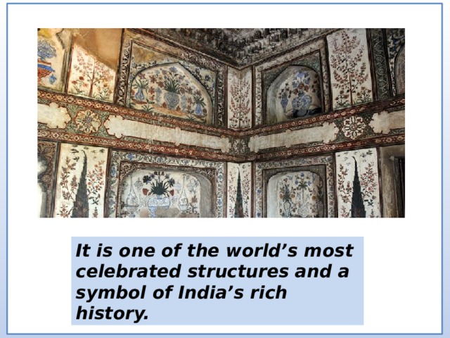 It is one of the world’s most celebrated structures and a symbol of India’s rich history. 