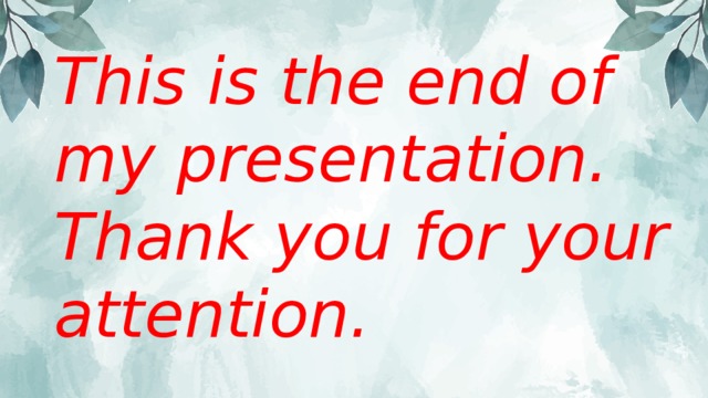 This is the end of my presentation. Thank you for your attention. 