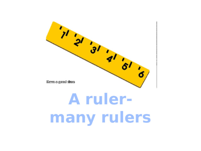 A ruler- many rulers 