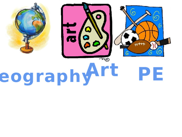 Art PE Geography 