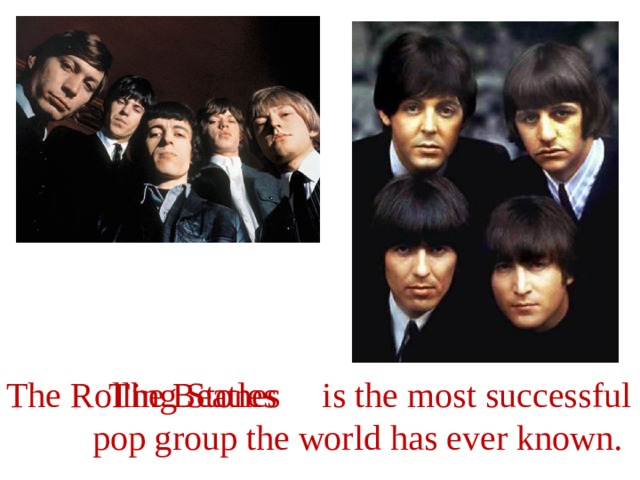 The Rolling Stones  is the most successful The Beatles pop group the world has ever known.