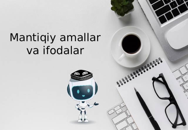 Mantiqiy amallar  va ifodalar 