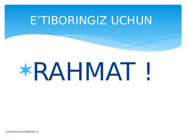 E’TIBORINGIZ UCHUN RAHMAT ! jumaniyazova16@mail.ru 