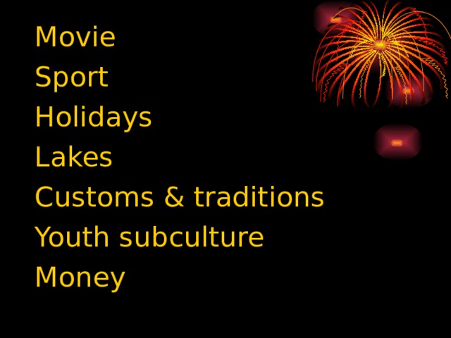 Movie Sport Holidays Lakes Customs & traditions Youth subculture Money
