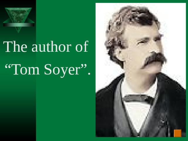 The author of “ Tom Soyer”.