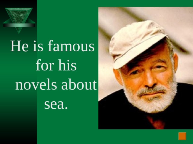 He is famous for his novels about sea.