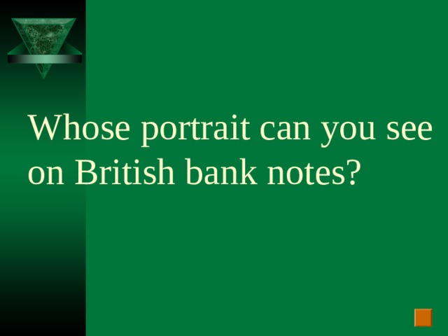 Whose portrait can you see on British bank notes?