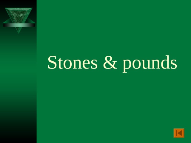 Stones & pounds