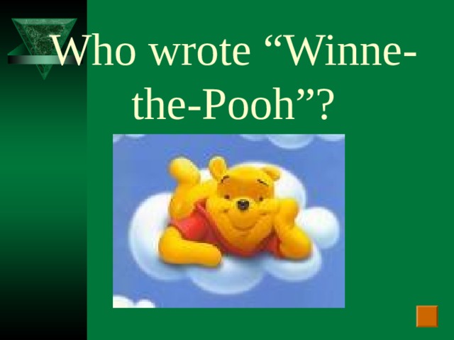 Who wrote “Winne-the-Pooh”?