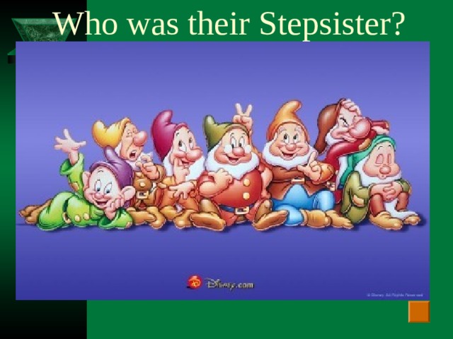 Who was their Stepsister?