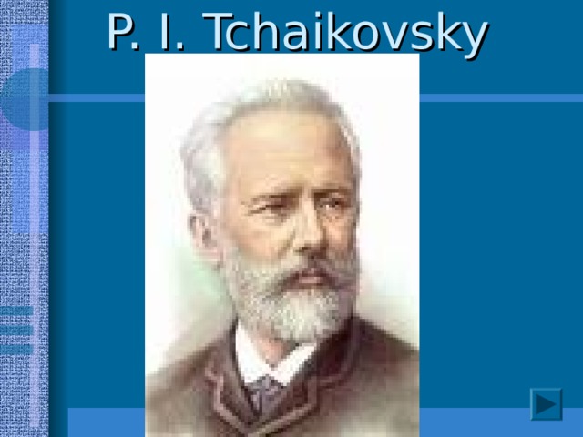 P. I. Tchaikovsky