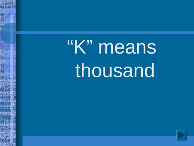 “ K” means thousand