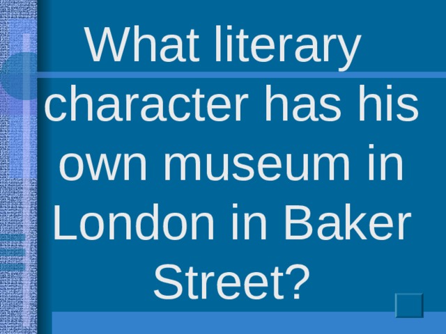 What literary character has his own museum in London in Baker Street?