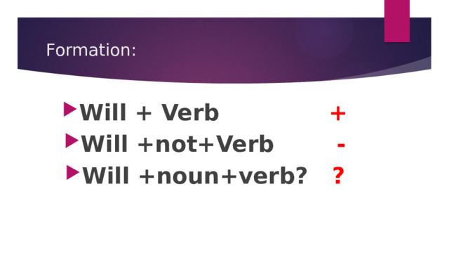 Formation: Will + Verb + Will +not+Verb - Will +noun+verb? ?      