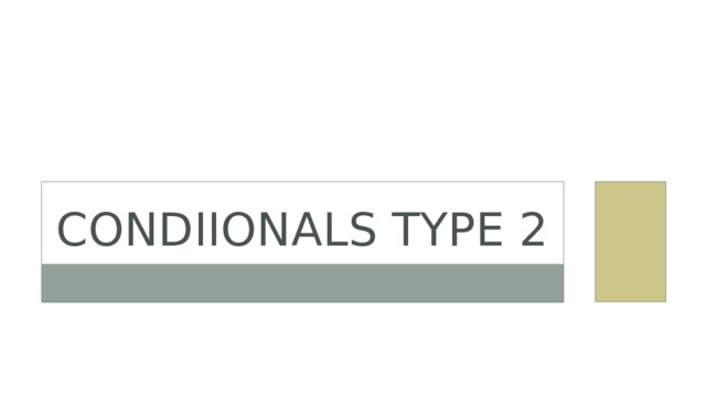 CONDIIONALS TYPE 2 