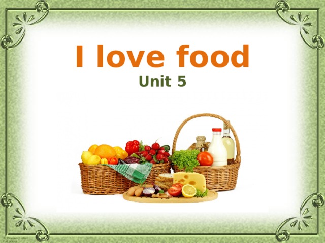 I love food Unit 5 