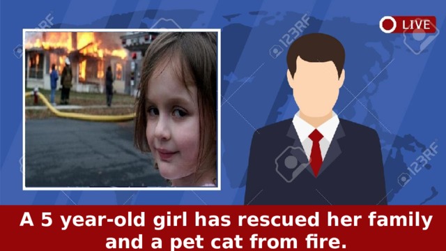   A 5 year-old girl has rescued her family and a pet cat from fire.   