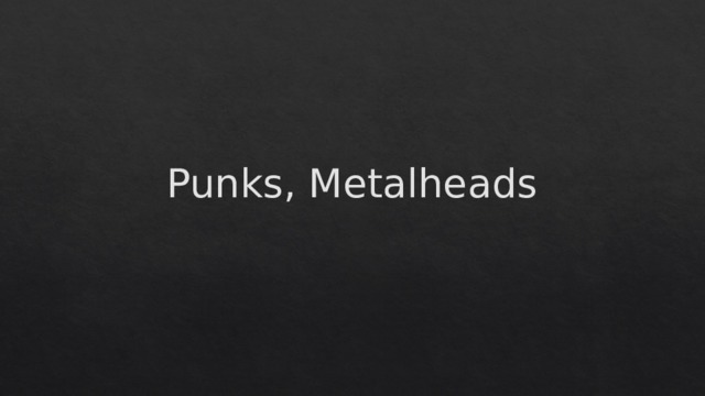 Punks, Metalheads 