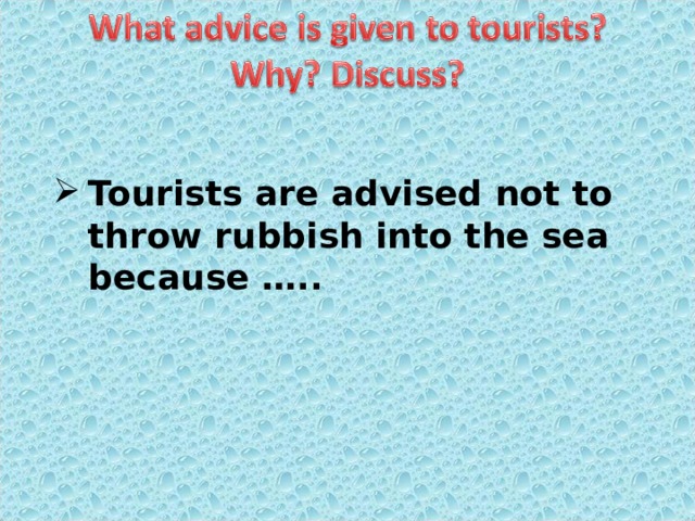 Tourists are advised not to throw rubbish into the sea because ….. 