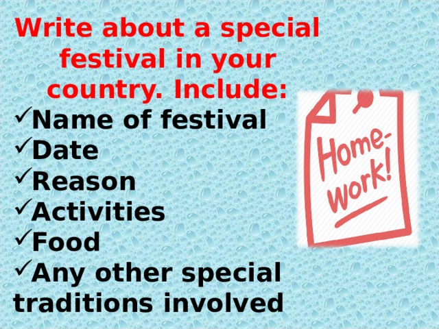 Write about a special festival in your country. Include: Name of festival Date Reason Activities Food Any other special traditions involved  