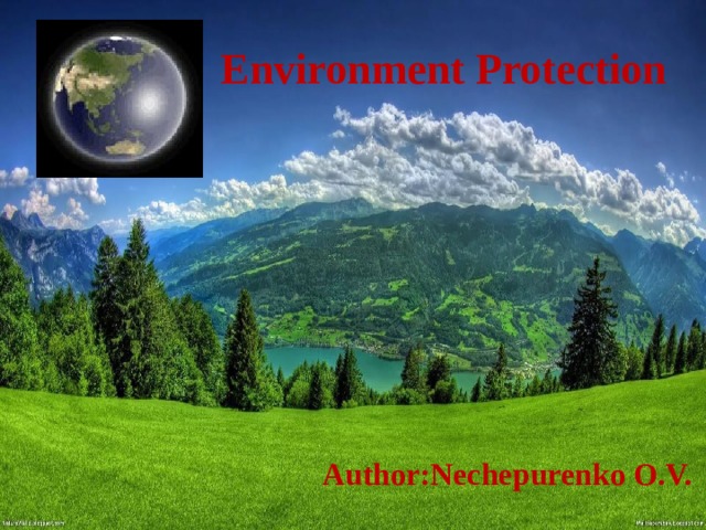 Environment Protection Author:Nechepurenko O.V. 
