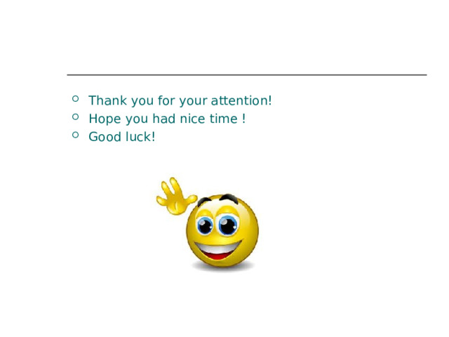 Thank you for your attention! Hope you had nice time ! Good luck! 
