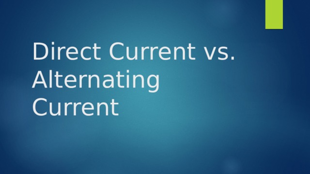 Direct Current vs. Alternating Current 