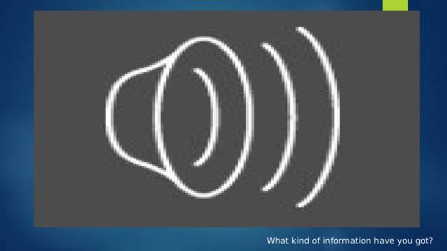 What kind of information have you got? 