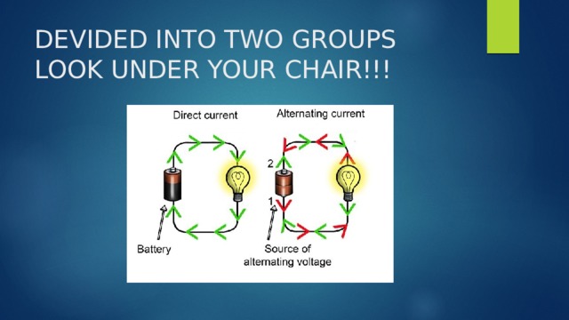 DEVIDED INTO TWO GROUPS  LOOK UNDER YOUR CHAIR!!! 