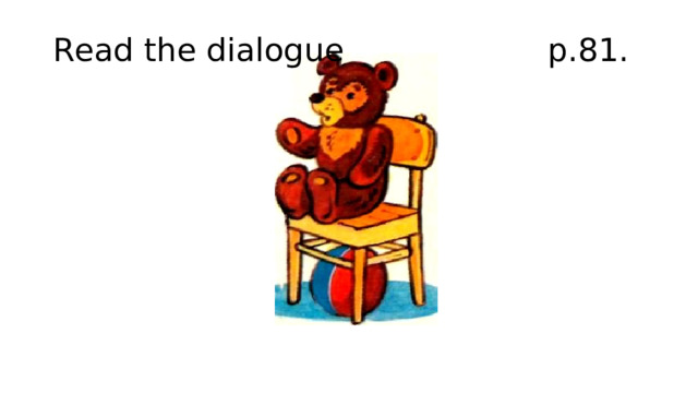 Read the dialogue p.81. 