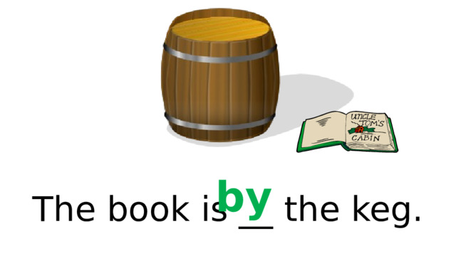 by The book is __ the keg. 
