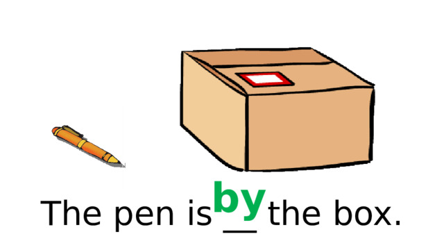 by The pen is __ the box. 