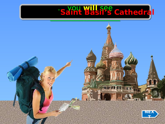 … you will see ___________________ Saint Basil’s Cathedral NEXT 