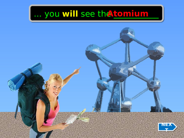 … you will see the ___________ Atomium NEXT 