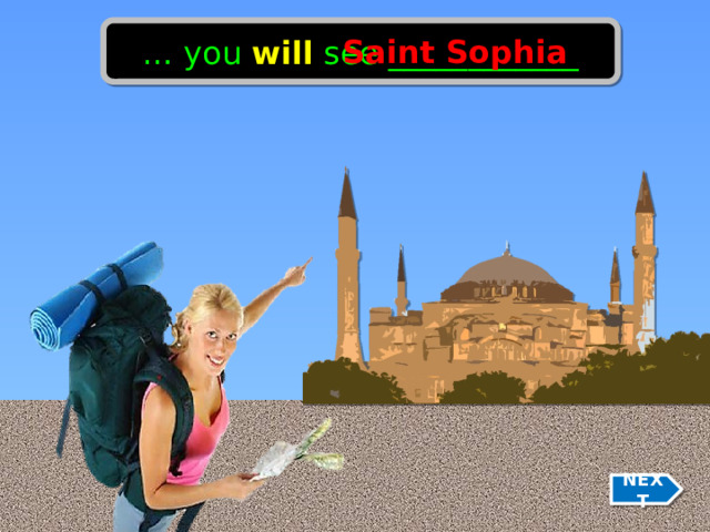 … you will see ____________ Saint Sophia NEXT 