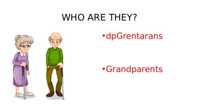 WHO ARE THEY? dpGrentarans Grandparents 