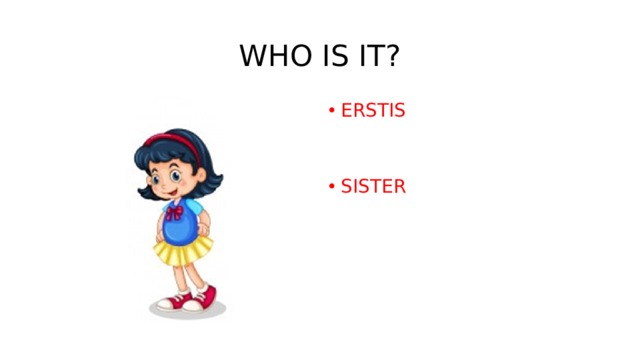 WHO IS IT? ERSTIS   SISTER   
