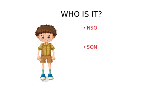 WHO IS IT? NSO   SON   