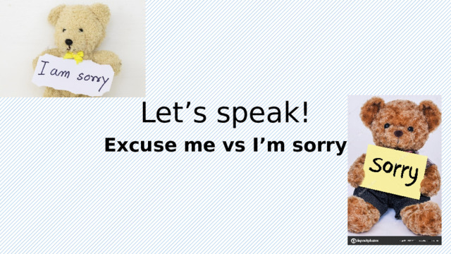 Let’s speak! Excuse me vs I’m sorry 