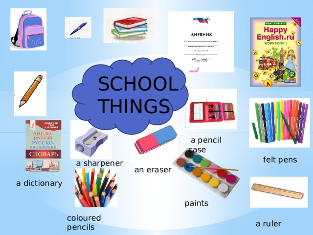 SCHOOL THINGS  a pencil case felt pens  a sharpener  an eraser  a dictionary paints coloured pencils  a ruler 