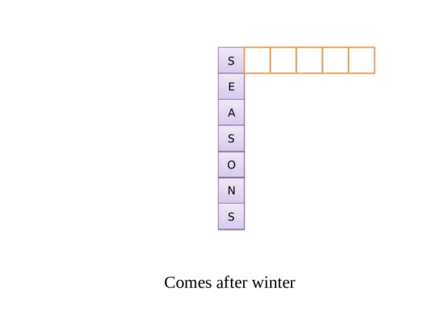 S E A S O N S Comes after winter 