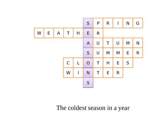 G S I R P N H E E W A T R U N U T M A M S U M E R C S E H T O L W T E R I N S The coldest season in a year 