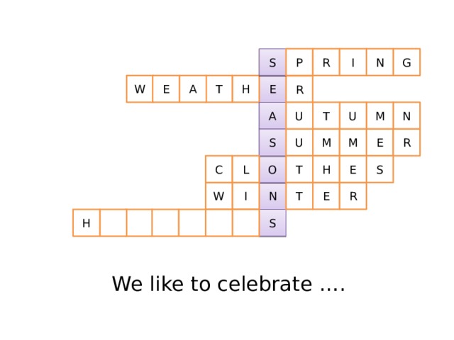G S N P R I E T A W E H R M N U U T A E R M M U S O T H E S C L T R E W I N S H We like to celebrate …. 
