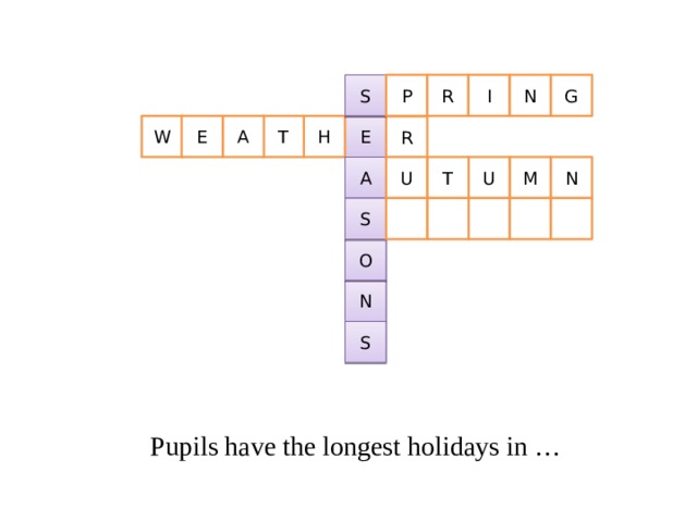 R S N G I P H E E W A T R A N T U M U S O N S Pupils have the longest holidays in … 