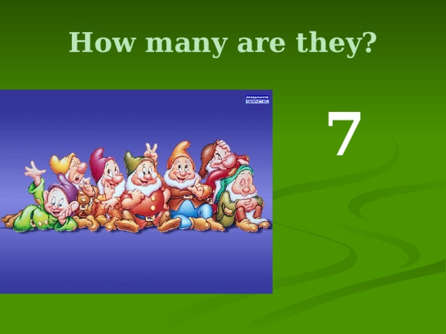How many are they?  7 