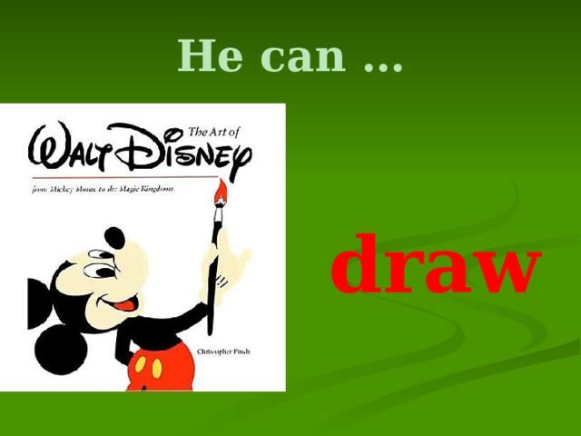 He can …  draw 